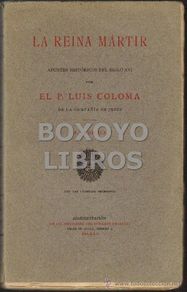Libros antiguos: Padre Luis de Coloma. La reina mártir. Apuntes históricos del siglo XVI. 1907